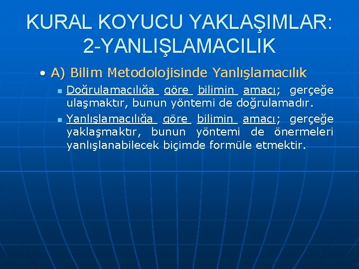 KURAL KOYUCU YAKLAŞIMLAR: 2 -YANLIŞLAMACILIK • A) Bilim Metodolojisinde Yanlışlamacılık n n Doğrulamacılığa göre