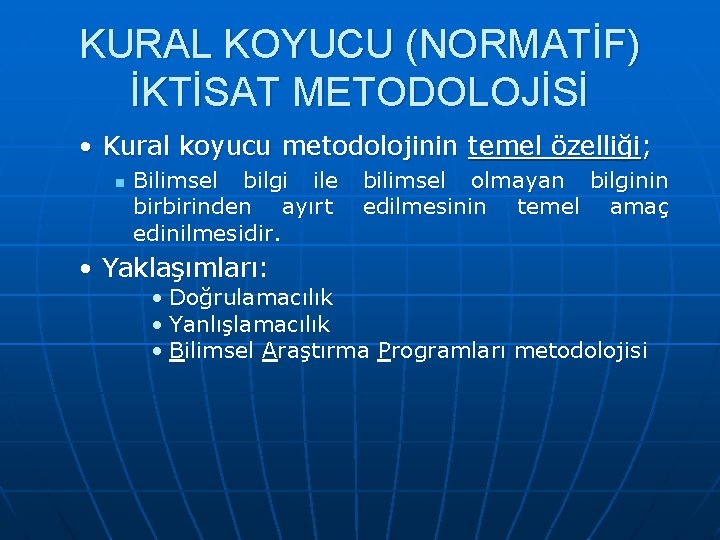 KURAL KOYUCU (NORMATİF) İKTİSAT METODOLOJİSİ • Kural koyucu metodolojinin temel özelliği; n Bilimsel bilgi