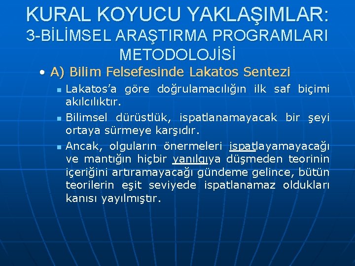 KURAL KOYUCU YAKLAŞIMLAR: 3 -BİLİMSEL ARAŞTIRMA PROGRAMLARI METODOLOJİSİ • A) Bilim Felsefesinde Lakatos Sentezi