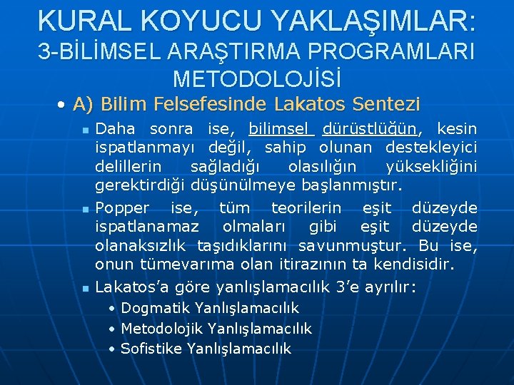 KURAL KOYUCU YAKLAŞIMLAR: 3 -BİLİMSEL ARAŞTIRMA PROGRAMLARI METODOLOJİSİ • A) Bilim Felsefesinde Lakatos Sentezi