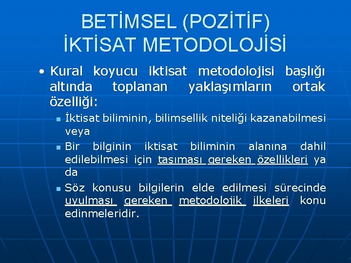 BETİMSEL (POZİTİF) İKTİSAT METODOLOJİSİ • Kural koyucu iktisat metodolojisi başlığı altında toplanan yaklaşımların ortak