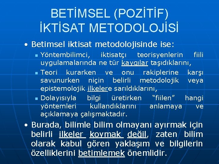 BETİMSEL (POZİTİF) İKTİSAT METODOLOJİSİ • Betimsel iktisat metodolojisinde ise: n n n Yöntembilimci, iktisatçı