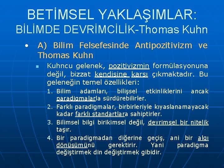 BETİMSEL YAKLAŞIMLAR: BİLİMDE DEVRİMCİLİK-Thomas Kuhn • A) Bilim Felsefesinde Antipozitivizm ve Thomas Kuhn n