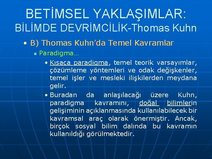 BETİMSEL YAKLAŞIMLAR: BİLİMDE DEVRİMCİLİK-Thomas Kuhn • B) Thomas Kuhn’da Temel Kavramlar n Paradigma… •