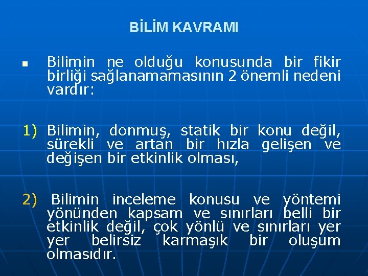 BİLİM KAVRAMI n Bilimin ne olduğu konusunda bir fikir birliği sağlanamamasının 2 önemli nedeni