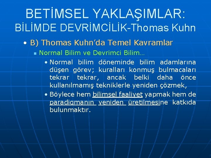 BETİMSEL YAKLAŞIMLAR: BİLİMDE DEVRİMCİLİK-Thomas Kuhn • B) Thomas Kuhn’da Temel Kavramlar n Normal Bilim