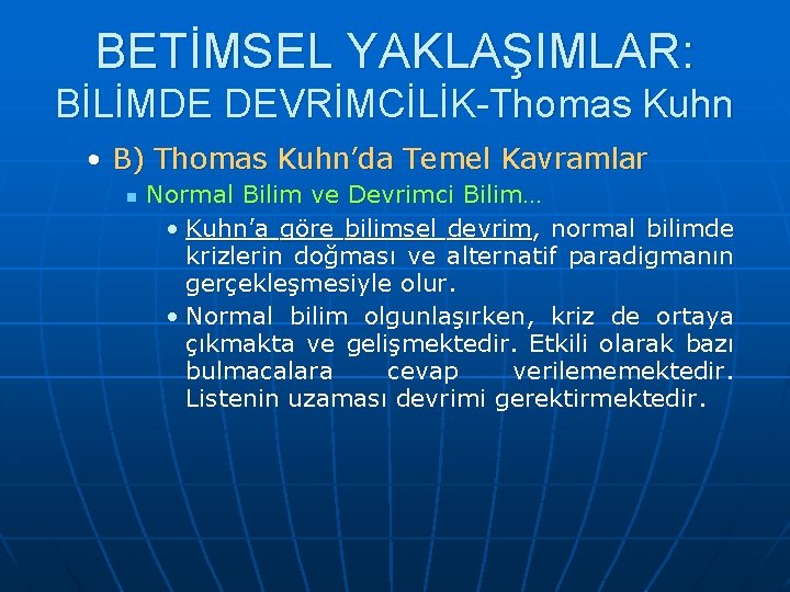 BETİMSEL YAKLAŞIMLAR: BİLİMDE DEVRİMCİLİK-Thomas Kuhn • B) Thomas Kuhn’da Temel Kavramlar n Normal Bilim