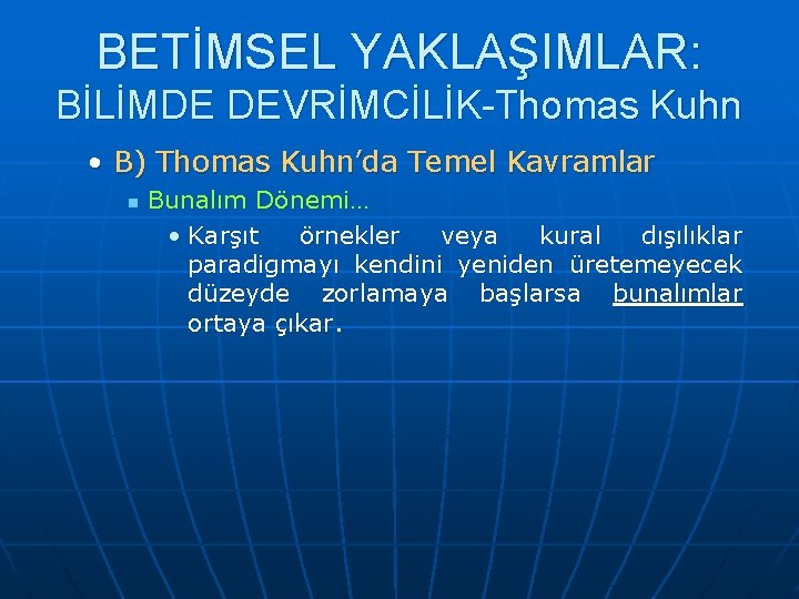 BETİMSEL YAKLAŞIMLAR: BİLİMDE DEVRİMCİLİK-Thomas Kuhn • B) Thomas Kuhn’da Temel Kavramlar n Bunalım Dönemi…