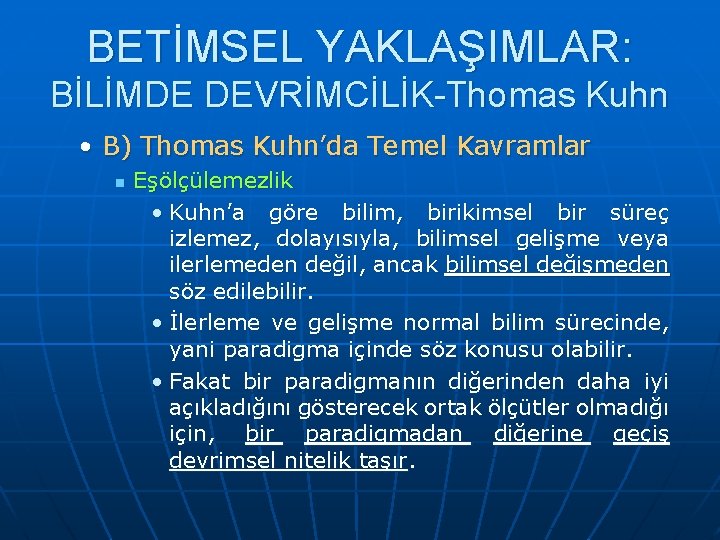 BETİMSEL YAKLAŞIMLAR: BİLİMDE DEVRİMCİLİK-Thomas Kuhn • B) Thomas Kuhn’da Temel Kavramlar n Eşölçülemezlik •