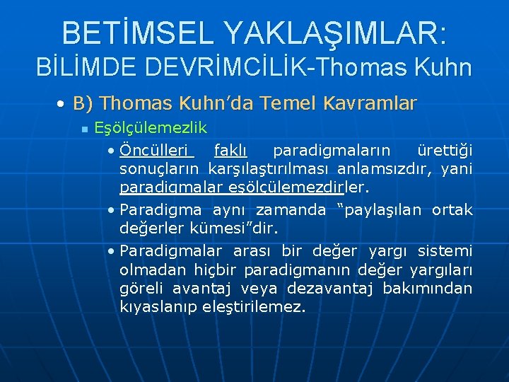 BETİMSEL YAKLAŞIMLAR: BİLİMDE DEVRİMCİLİK-Thomas Kuhn • B) Thomas Kuhn’da Temel Kavramlar n Eşölçülemezlik •