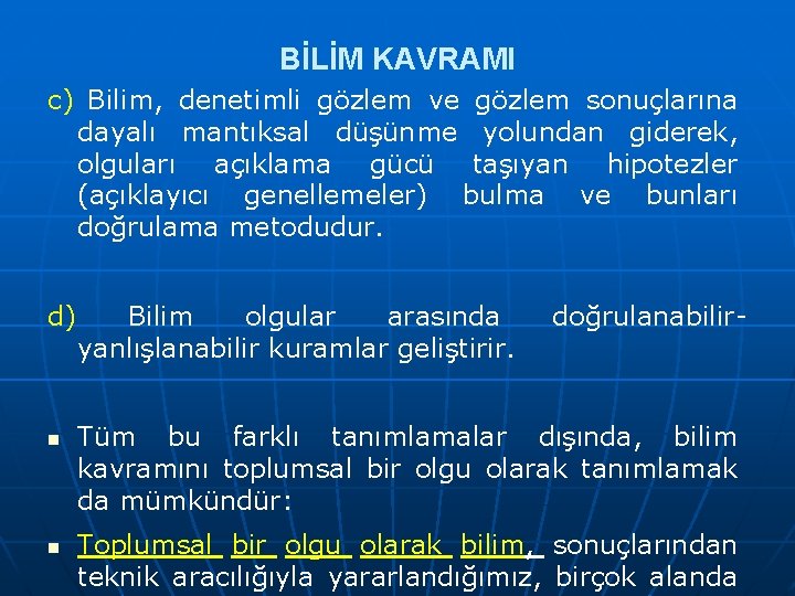 BİLİM KAVRAMI c) Bilim, denetimli gözlem ve gözlem sonuçlarına dayalı mantıksal düşünme yolundan giderek,