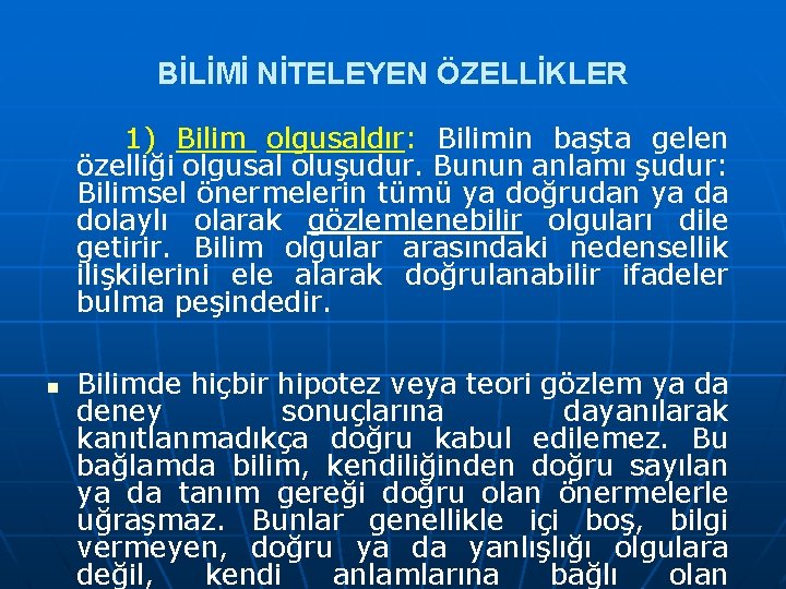 BİLİMİ NİTELEYEN ÖZELLİKLER 1) Bilim olgusaldır: Bilimin başta gelen özelliği olgusal oluşudur. Bunun anlamı