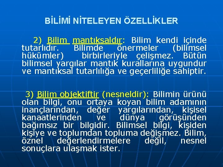 BİLİMİ NİTELEYEN ÖZELLİKLER 2) Bilim mantıksaldır: Bilim kendi içinde tutarlıdır. Bilimde önermeler (bilimsel hükümler)