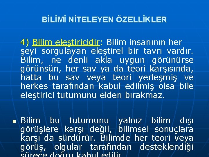 BİLİMİ NİTELEYEN ÖZELLİKLER 4) Bilim eleştiricidir: Bilim insanının her şeyi sorgulayan eleştirel bir tavrı