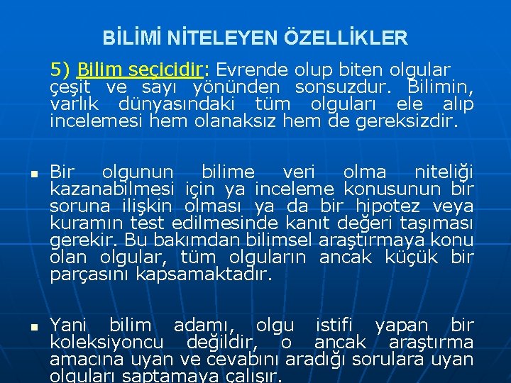 BİLİMİ NİTELEYEN ÖZELLİKLER 5) Bilim seçicidir: Evrende olup biten olgular çeşit ve sayı yönünden