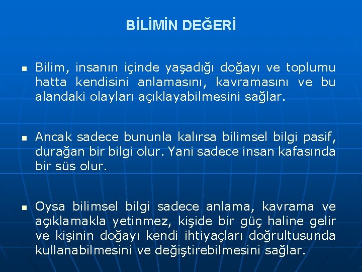 BİLİMİN DEĞERİ n n n Bilim, insanın içinde yaşadığı doğayı ve toplumu hatta kendisini