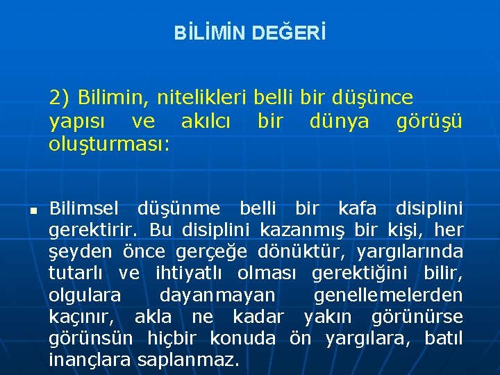 BİLİMİN DEĞERİ 2) Bilimin, nitelikleri belli bir düşünce yapısı ve akılcı bir dünya görüşü