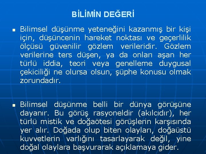 BİLİMİN DEĞERİ n n Bilimsel düşünme yeteneğini kazanmış bir kişi için, düşüncenin hareket noktası