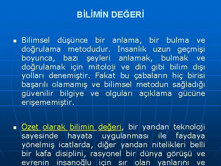 BİLİMİN DEĞERİ n n Bilimsel düşünce bir anlama, bir bulma ve doğrulama metodudur. İnsanlık