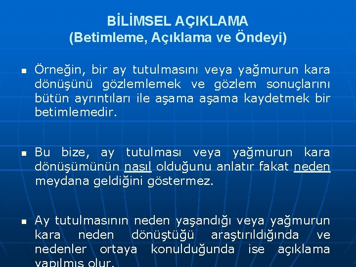 BİLİMSEL AÇIKLAMA (Betimleme, Açıklama ve Öndeyi) n n n Örneğin, bir ay tutulmasını veya