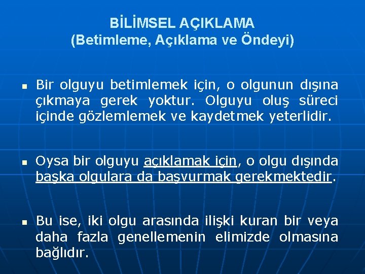 BİLİMSEL AÇIKLAMA (Betimleme, Açıklama ve Öndeyi) n n n Bir olguyu betimlemek için, o