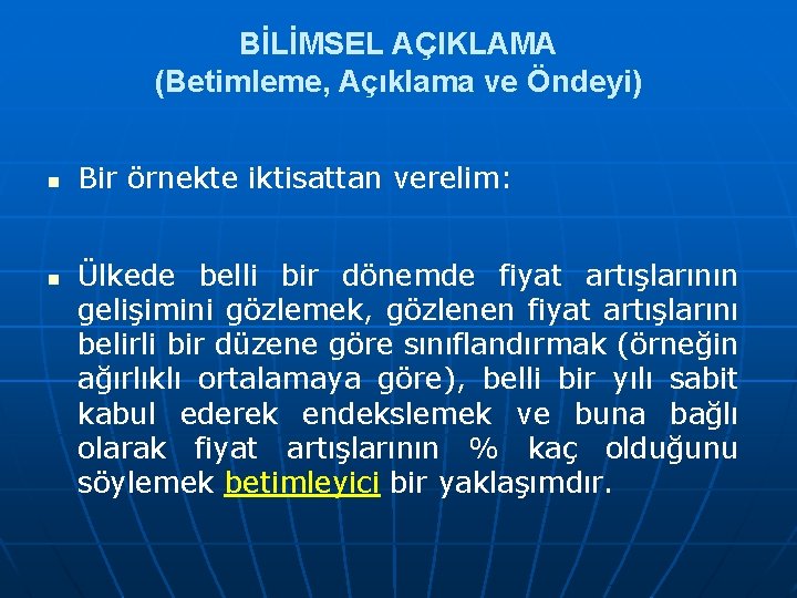 BİLİMSEL AÇIKLAMA (Betimleme, Açıklama ve Öndeyi) n n Bir örnekte iktisattan verelim: Ülkede belli