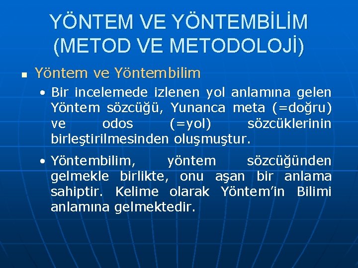 YÖNTEM VE YÖNTEMBİLİM (METOD VE METODOLOJİ) n Yöntem ve Yöntembilim • Bir incelemede izlenen