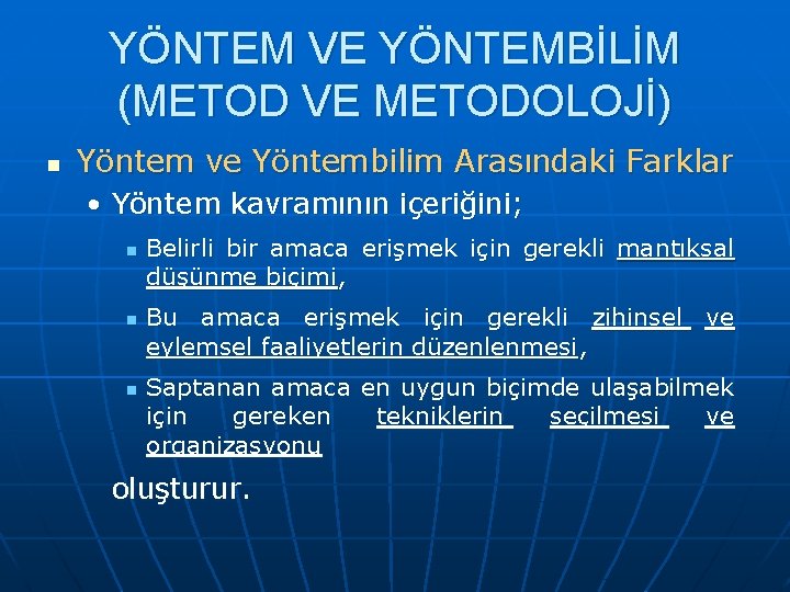 YÖNTEM VE YÖNTEMBİLİM (METOD VE METODOLOJİ) n Yöntem ve Yöntembilim Arasındaki Farklar • Yöntem