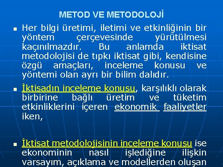 METOD VE METODOLOJİ n n n Her bilgi üretimi, iletimi ve etkinliğinin bir yöntem