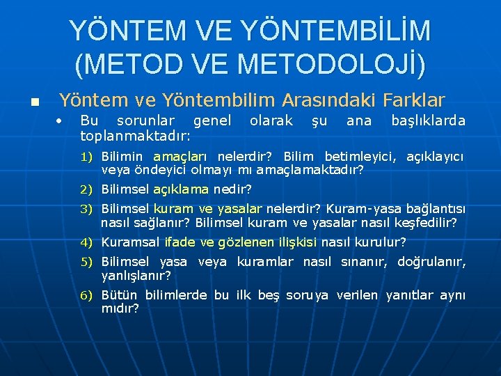 YÖNTEM VE YÖNTEMBİLİM (METOD VE METODOLOJİ) n Yöntem ve Yöntembilim Arasındaki Farklar • Bu