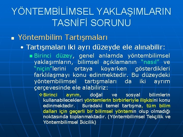 YÖNTEMBİLİMSEL YAKLAŞIMLARIN TASNİFİ SORUNU n Yöntembilim Tartışmaları • Tartışmaları iki ayrı düzeyde ele alınabilir: