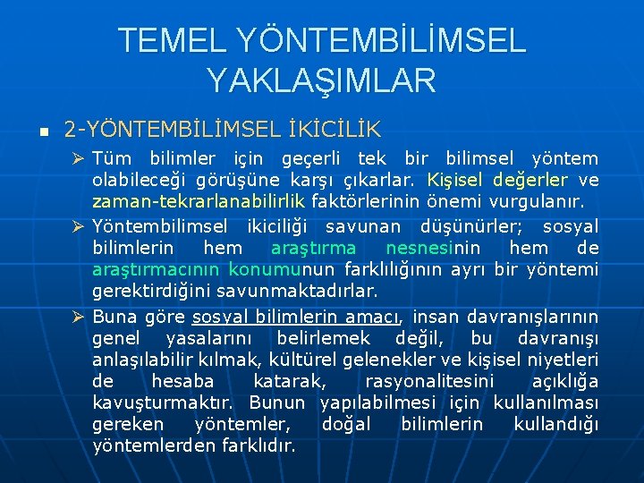 TEMEL YÖNTEMBİLİMSEL YAKLAŞIMLAR n 2 -YÖNTEMBİLİMSEL İKİCİLİK Ø Tüm bilimler için geçerli tek bir