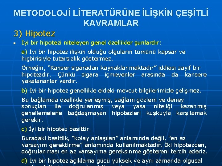 METODOLOJİ LİTERATÜRÜNE İLİŞKİN ÇEŞİTLİ KAVRAMLAR 3) Hipotez n İyi bir hipotezi niteleyen genel özellikler