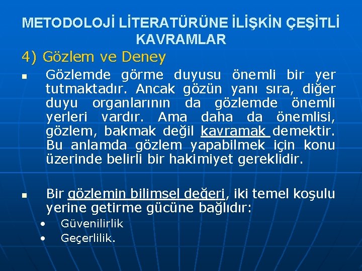 METODOLOJİ LİTERATÜRÜNE İLİŞKİN ÇEŞİTLİ KAVRAMLAR 4) Gözlem ve Deney n n Gözlemde görme duyusu