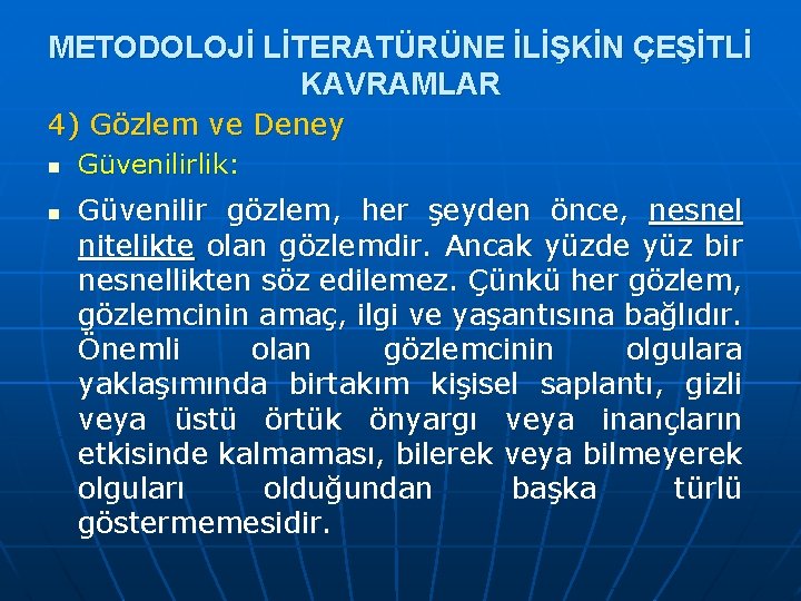 METODOLOJİ LİTERATÜRÜNE İLİŞKİN ÇEŞİTLİ KAVRAMLAR 4) Gözlem ve Deney n n Güvenilirlik: Güvenilir gözlem,