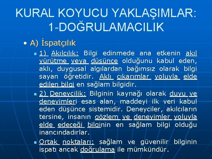 KURAL KOYUCU YAKLAŞIMLAR: 1 -DOĞRULAMACILIK • A) İspatçılık n n n 1) Akılcılık: Bilgi