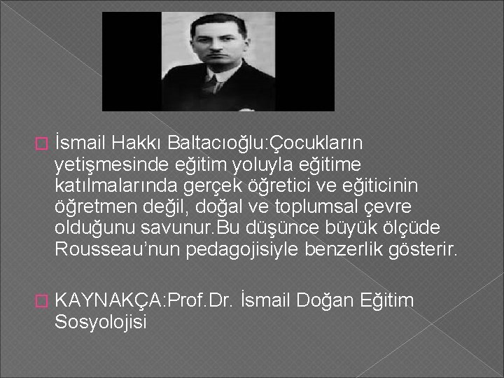 � İsmail Hakkı Baltacıoğlu: Çocukların yetişmesinde eğitim yoluyla eğitime katılmalarında gerçek öğretici ve eğiticinin