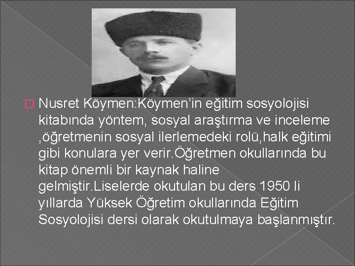 � Nusret Köymen: Köymen’in eğitim sosyolojisi kitabında yöntem, sosyal araştırma ve inceleme , öğretmenin