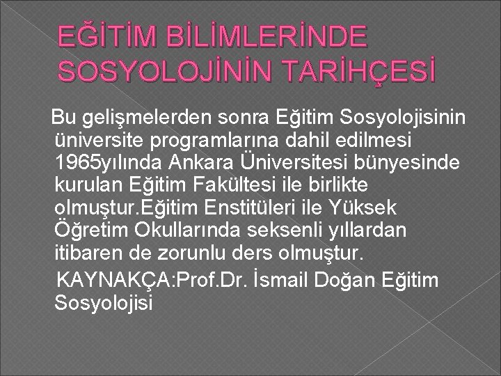 EĞİTİM BİLİMLERİNDE SOSYOLOJİNİN TARİHÇESİ Bu gelişmelerden sonra Eğitim Sosyolojisinin üniversite programlarına dahil edilmesi 1965