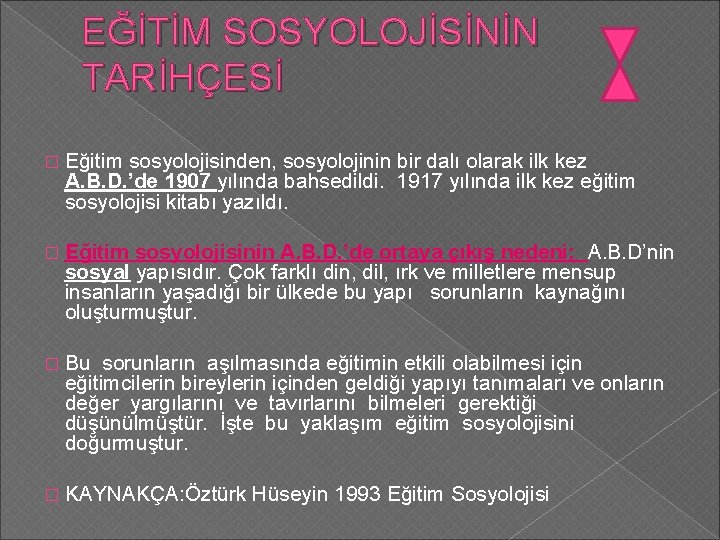 EĞİTİM SOSYOLOJİSİNİN TARİHÇESİ � Eğitim sosyolojisinden, sosyolojinin bir dalı olarak ilk kez A. B.