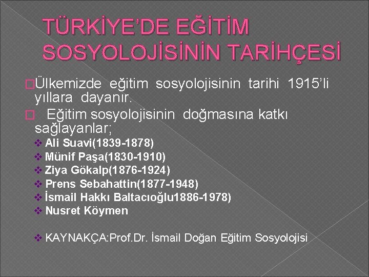 TÜRKİYE’DE EĞİTİM SOSYOLOJİSİNİN TARİHÇESİ �Ülkemizde eğitim sosyolojisinin tarihi 1915’li yıllara dayanır. � Eğitim sosyolojisinin