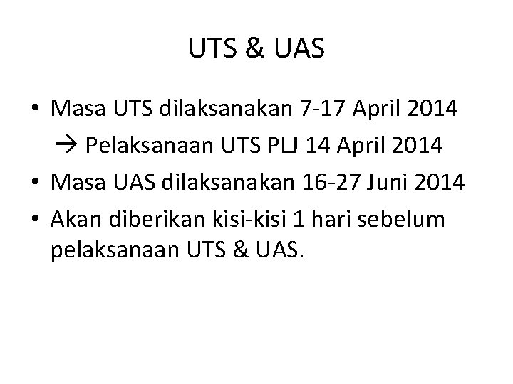 UTS & UAS • Masa UTS dilaksanakan 7 -17 April 2014 Pelaksanaan UTS PLJ