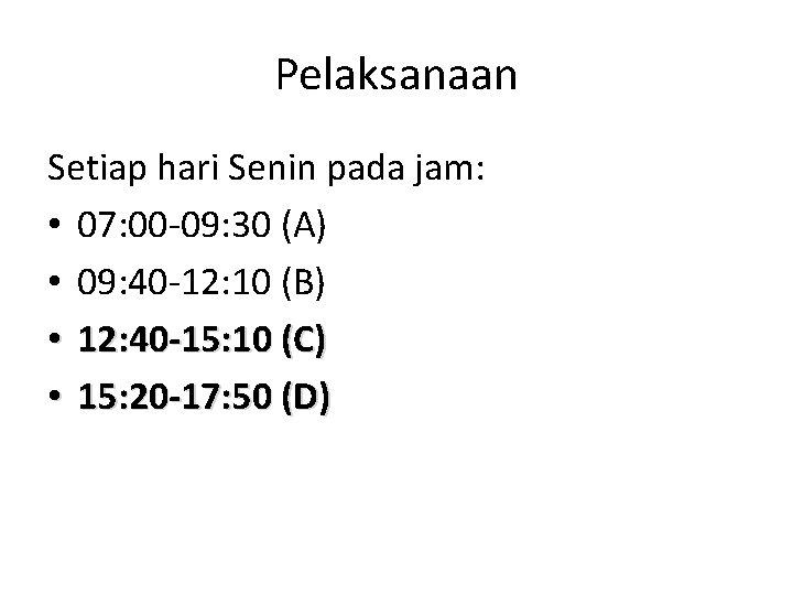 Pelaksanaan Setiap hari Senin pada jam: • 07: 00 -09: 30 (A) • 09: