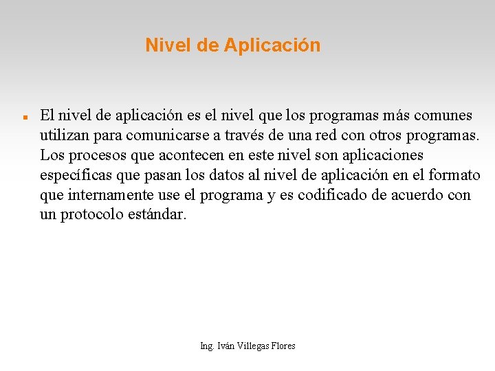 Nivel de Aplicación El nivel de aplicación es el nivel que los programas más