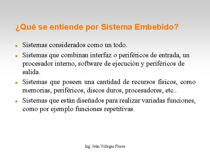 ¿Qué se entiende por Sistema Embebido? Sistemas considerados como un todo. Sistemas que combinan