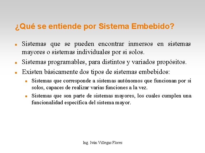 ¿Qué se entiende por Sistema Embebido? Sistemas que se pueden encontrar inmersos en sistemas