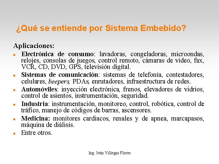 ¿Qué se entiende por Sistema Embebido? Aplicaciones: Electrónica de consumo: lavadoras, congeladoras, microondas, relojes,