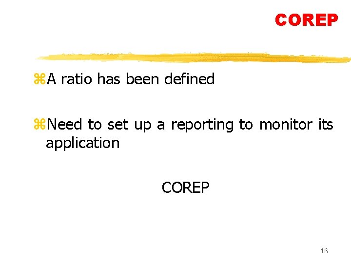 COREP z. A ratio has been defined z. Need to set up a reporting