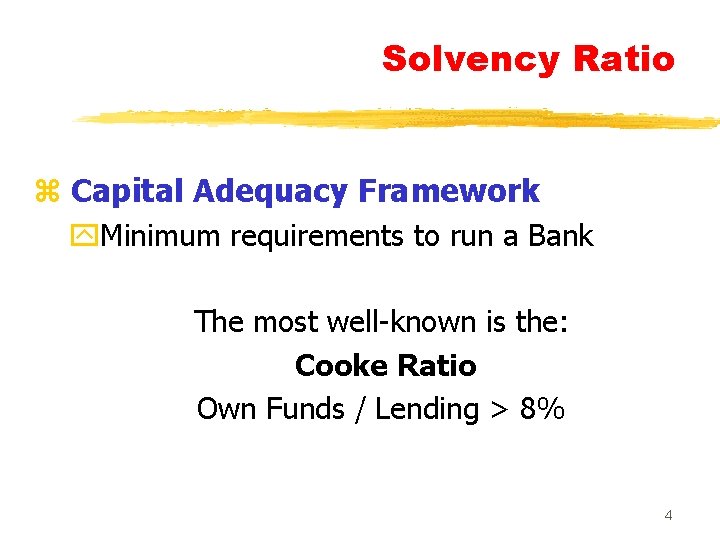 Solvency Ratio z Capital Adequacy Framework y. Minimum requirements to run a Bank The