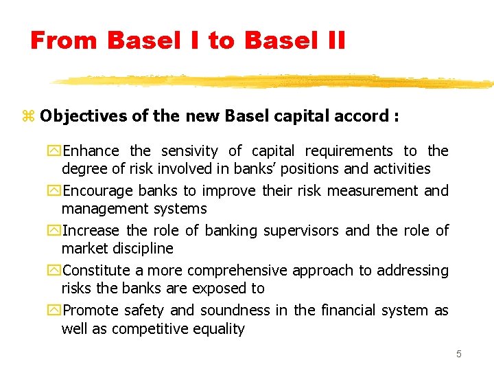 From Basel I to Basel II z Objectives of the new Basel capital accord